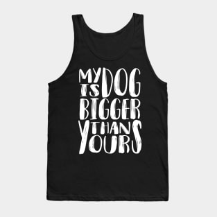 My Dog is Bigger than Yours (White) Tank Top